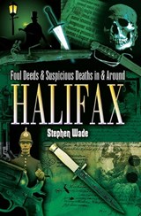 Foul Deeds & Suspicious Deaths in & Around Halifax - Stephen Wade - 9781783037865