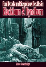 Foul Deeds & Suspicious Deaths in Blackburn & Hyndburn - Stephen Greenhalgh - 9781783037896