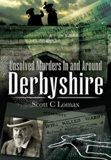 Unsolved Murders In and Around Derbyshire - Scott Lomax - 9781783408870