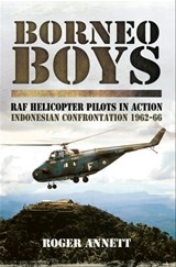Borneo Boys: RAF Helicopter Pilots in Action - Roger Annett - 9781783469161