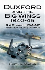 Duxford and the Big Wings, 1940–45 - Martin W. Bowman - 9781783469505