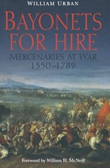 Bayonets For Hire - William Urban ; William H. McNeill - 9781784380038