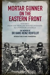 Mortar Gunner on the Eastern Front Volume I - Hans Heinz Rehfeldt - 9781784383626