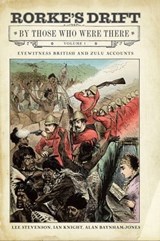 Rorke's Drift By Those Who Were There, Volume 1 - Lee Stevenson ; Ian Knight ; Alan Baynham-Jones - 9781784388324