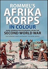 Rommel's Afrika Korps in Colour - Ian Spring ; Anthony Tucker-Jones - 9781784388805