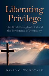 Liberating Privilege - David O. Woodyard - 9781785354632