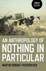 An Anthropology of Nothing in Particular - Martin Demant Frederiksen - 9781785357008