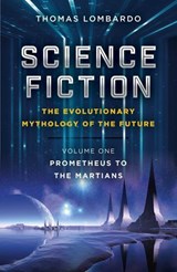 Science Fiction - The Evolutionary Mythology of the Future - Thomas Lombardo - 9781785358548