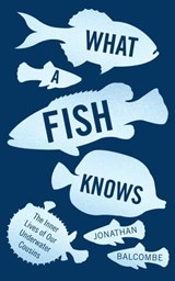 What a Fish Knows - Jonathan Balcombe - 9781786071231