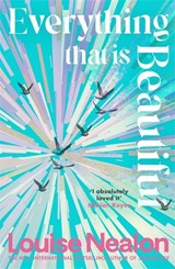 Everything That Is Beautiful - Louise Nealon - 9781786581716