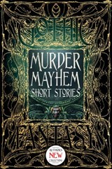 Murder Mayhem Short Stories - Sara Dobie Bauer ; Michael Cebula ; Carolyn Charron ; James Dorr ; Tim Foley ; Steven Thor Gunnin ; Kate Heartfield ; David M. Hoenig ; Liam Hogan ; Patrick J. Hurley ; Michelle Ann King ; Claude Lalumière ; Gerri Leen ; K.A. Mielke ; Alexandra Renwick ;  - 9781786645128