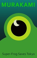 Super-Frog Saves Tokyo - Haruki Murakami - 9781787304710