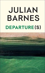 Departure(s) - Julian Barnes - 9781787335721