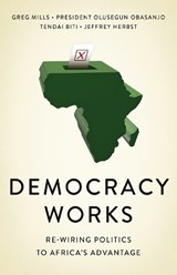 Democracy Works - GREG MILLS ; OLUSEGUN,  President of the Federal Republic of Nigeria Obasanjo ; Tendai Biti ; Jeffrey Herbst - 9781787381452