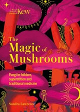 The Magic of Mushrooms - Sandra Lawrence - 9781787399068
