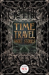 Time Travel Short Stories - Bo Balder ; Dominick Cancilla ; Nino Cipri ; Kate Estabrooks ; K.L. Evangelista ; Tony Genova ; Beth Goder ; Kate Heartfield ; Larry Hodges ; Scott Merrow ; Samantha Murray ; Chris Reynolds ; Anton Rose ; Brian Trent ; Valerie Valdes ; Adam Vine - 9781787552449