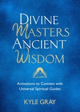 Divine Masters, Ancient Wisdom - Kyle Gray - 9781788175449