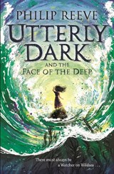 Utterly Dark and the Face of the Deep - Philip Reeve - 9781788452373