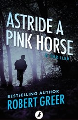 Astride a Pink Horse - Robert Greer - 9781788540858