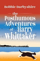 The Posthumous Adventures of Harry Whittaker - Bobbie Darbyshire - 9781788641685
