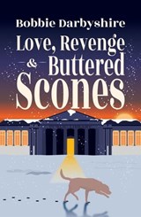 Love, Revenge & Buttered Scones - Bobbie Darbyshire - 9781788641692
