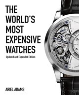 The World's Most Expensive Watches - ADAMS,  Ariel - 9781788840330