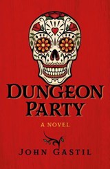 Dungeon Party - John Webster Gastil - 9781789045017