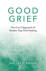 Good Grief - Shelley F. Knight - 9781789047349