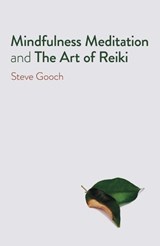Mindfulness Meditation and The Art of Reiki - Steve Robert Gooch - 9781789048902