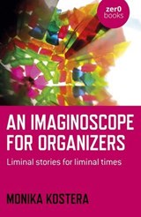 An Imaginoscope for Organizers - Monika Kostera, Professor Ordinaria of ma - 9781789049725