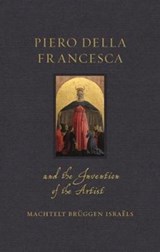 Piero della Francesca and the Invention of the Artist - Machtelt Bruggen Israels - 9781789143218