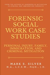 Forensic Social Work Case Studies: Personal Injury, Family, Immigration, and Criminal Mitigation