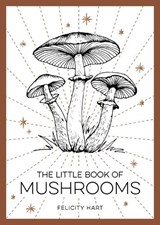 The Little Book of Mushrooms - Felicity Hart - 9781800073876