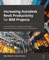 Increasing Autodesk Revit Productivity for BIM Projects - Fabio Roberti ; Decio Ferreira - 9781800566804