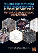 Thin Section Petrography, Geochemistry and Scanning Electron Microscopy of Archaeological Ceramics - Patrick Sean Quinn - 9781803273655