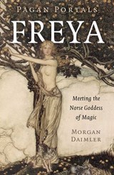 Pagan Portals - Freya - Morgan Daimler, author of Irish Paganism - 9781803410036