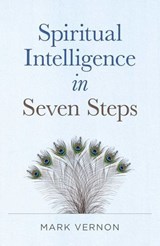 Spiritual Intelligence in Seven Steps - Mark Vernon - 9781803410333