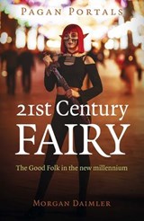 Pagan Portals - 21st Century Fairy - Morgan Daimler, author of Irish Paganism - 9781803410470