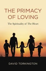 The Primacy of Loving - David John Torkington - 9781803411217