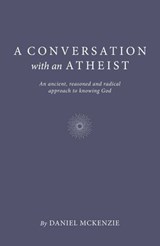 A Conversation with an Atheist - Daniel McKenzie - 9781803412276