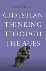 Christian Thinking through the Ages - David Arnold - 9781803416359