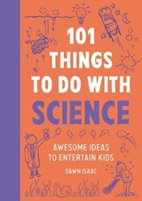 101 Things to do with Science - Dawn Isaac - 9781804193655
