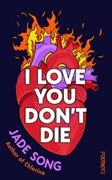 I Love You Don't Die: A New Novel From the Author of CHLORINE - Jade Song - 9781804443576