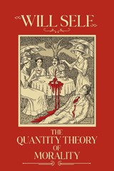 The Quantity Theory of Morality - Will Self - 9781804711224