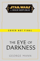 Star Wars: The Eye of Darkness (The High Republic) - George Mann - 9781804944455