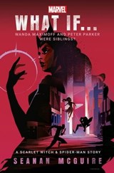 What If… Wanda Maximoff and Peter Parker Were Siblings? - Seanan McGuire - 9781804946619