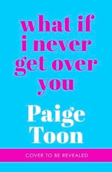 What If I Never Get Over You - Paige Toon - 9781804947876