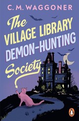 The Village Library Demon Hunting Society - C.M. Waggoner - 9781804952382