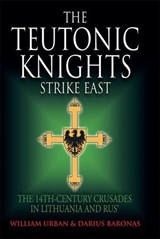 The Teutonic Knights Strike East - William Urban ; Darius Baronas - 9781805000556