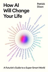 How AI Will Change Your Life - Patrick Dixon - 9781805222576